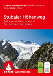 ROTHER Wanderf&uuml;hrer Stubaier H&ouml;henweg, Sellrainer H&uuml;ttenrunde, Gschnitztaler H&uuml;ttentour. 3 alpine Mehrtagestouren