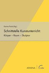 Schnittstelle Kunstunterricht: K&ouml;rper - Raum - Skulptur