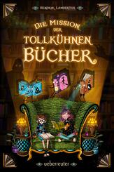 Die Mission der tollk&uuml;hnen B&uuml;cher (Die Mission der tollk&uuml;hnen B&uuml;cher, Bd. 1)