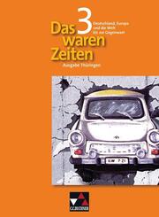 Das waren Zeiten 3 Th&uuml;ringen. Deutschland, Europa und die Welt bis zur Gegenwart