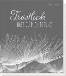 Tr&ouml;stlich hast du mich ber&uuml;hrt