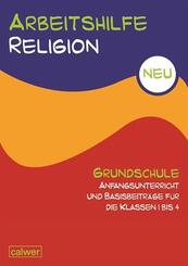 Arbeitshilfe Religion Grundschule Anfangsunterricht und Basis-Beitr&auml;ge f&uuml;r die Klassen 1-4