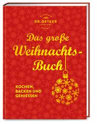 Dr. Oetker: Das gro&szlig;e Weihnachtsbuch - Kochen, backen und genie&szlig;en