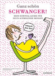 Ganz sch&ouml;n schwanger. Dein Survival-Guide f&uuml;r 9 aufregende Monate.