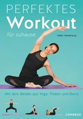 Perfektes Workout f&uuml;r zuhause. Mit dem Besten aus Yoga, Pilates und Barre