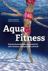 Aqua Fitness. Gelenkschonende Wassergymnastik f&uuml;r mehr Ausdauer, Beweglichkeit und Kraft