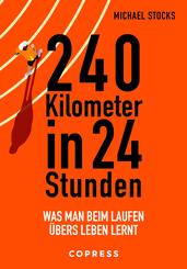 240 Kilometer in 24 Stunden. Was man beim Laufen &uuml;bers Leben lernt