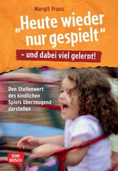 "Heute wieder nur gespielt" - und dabei viel gelernt!, m. 1 Beilage