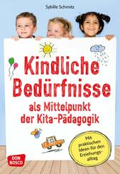 Kindliche Bed&uuml;rfnisse als Mittelpunkt der Kita-P&auml;dagogik, m. 1 Beilage