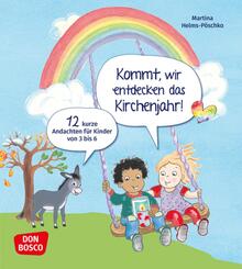 Kommt, wir entdecken das Kirchenjahr! 12 kurze Andachten f&uuml;r Kinder von 3 bis 6