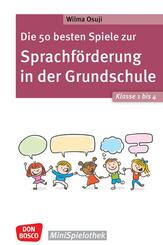 Die 50 besten Spiele zur Sprachf&ouml;rderung in der Grundschule. Klasse 1 bis 4