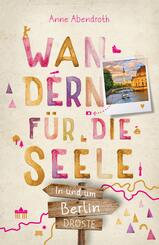 In und um Berlin. Wandern f&uuml;r die Seele