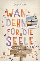 In und um K&ouml;ln. Wandern f&uuml;r die Seele