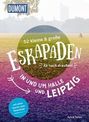 52 kleine & gro&szlig;e Eskapaden in und um Halle und Leipzig