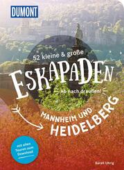 52 kleine & gro&szlig;e Eskapaden in und um Mannheim und Heidelberg