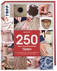 250 Tipps, Tricks & Techniken - T&ouml;pfern