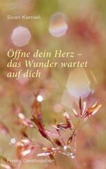 &Ouml;ffne dein Herz - das Wunder wartet auf dich
