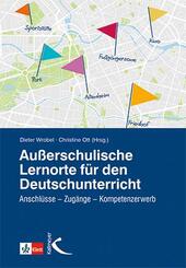 Au&szlig;erschulische Lernorte im Deutschunterricht