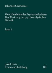 Vom Handwerk des Psychoanalytikers: Das Werkzeug der psychoanalytischen Technik. Band 1.Bd.1