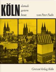 K&ouml;ln. Damals, gestern, heute