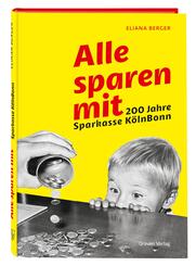 Alle sparen mit. 200 Jahre Sparkasse K&ouml;lnBonn