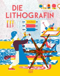 Die Lithografin - Ein kunstvolles Bilderbuch &uuml;ber die Magie des Drucks f&uuml;r Kinder ab 6 Jahren