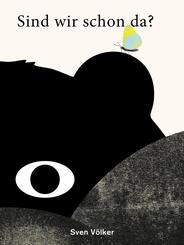 Sind wir schon da? Die Reise des B&auml;ren - Achtsamkeit und Mut f&uuml;r Kinder: Eine poetische Geschichte &uuml;ber Gelassenheit, Freundschaft und den Zauber des Augenblicks