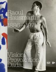 Raoul Hausmann (1886-1971). Vision. Provokation. Dada.