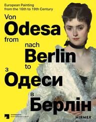 Von Odesa nach Berlin - From Odesa to Berlin - Europ&auml;ische Malerei des 16. bis 19. Jahrhunderts - European Painting from the 16th to 19th Century