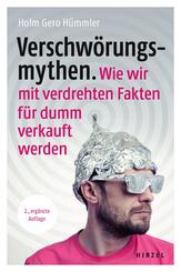Verschw&ouml;rungsmythen. Wie wir mit verdrehten Fakten f&uuml;r dumm verkauft werden.