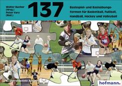 Hundertsiebenunddrei&szlig;ig ( 137) Basisspiel- und Basis&uuml;bungsformen f&uuml;r Basketball, Fu&szlig;ball, Handball, Hockey und Volleyball