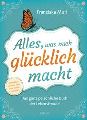 Alles, was mich gl&uuml;cklich macht