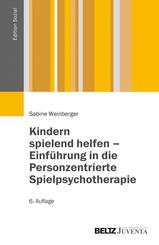 Kindern spielend helfen - Einf&uuml;hrung in die Personzentrierte Spielpsychotherapie