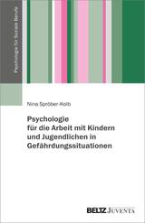 Psychologie f&uuml;r die Arbeit mit Kindern und Jugendlichen in Gef&auml;hrdungssituationen