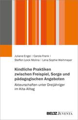Kindliche Praktiken zwischen Freispiel, Sorge und p&auml;dagogischen Angeboten