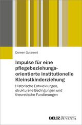 Impulse f&uuml;r eine pflegebeziehungsorientierte institutionelle Kleinstkinderziehung