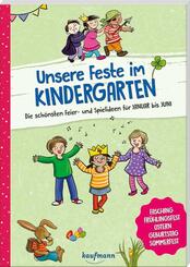 Unsere Feste im Kindergarten - Die sch&ouml;nsten Feier- und Spielideen f&uuml;r Januar bis Juni