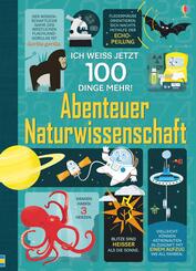 Ich wei&szlig; jetzt 100 Dinge mehr! Abenteuer Naturwissenschaft