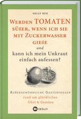 Werden Tomaten s&uuml;&szlig;er, wenn ich sie mit Zuckerwasser gie&szlig;e und kann ich mein Unkraut einfach aufessen?