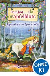 Ponyhof Apfelbl&uuml;te (Band 8) - Rapunzel und der Spuk im Wald