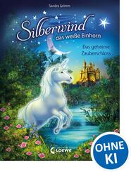 Silberwind, das wei&szlig;e Einhorn (Band 6) - Das geheime Zauberschloss