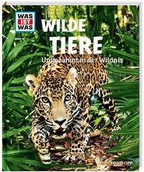 WAS IST WAS Band 13 Wilde Tiere. Ungez&auml;hmt in der Wildnis
