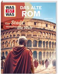 WAS IST WAS Das alte Rom. Eine Stadt ver&auml;ndert die Welt