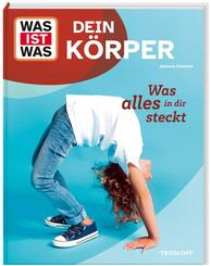 WAS IST WAS Dein K&ouml;rper. Was alles in dir steckt