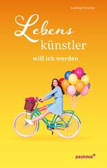 Lebensk&uuml;nstler will ich werden