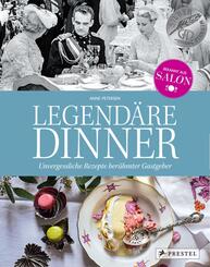 Legend&auml;re Dinner: Unvergessliche Rezepte ber&uuml;hmter Gastgeber