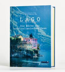 Lago. Die K&uuml;che der norditalienischen Seen