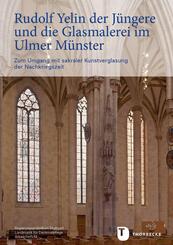 Rudolf Yelin der J&uuml;ngere und die Glasmalerei im Ulmer M&uuml;nster
