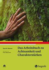 Das Arbeitsbuch zu Achtsamkeit und Charakterst&auml;rken