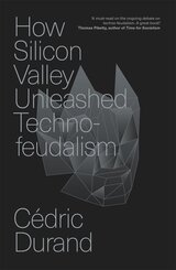How Silicon Valley Unleashed Techno-feudalism